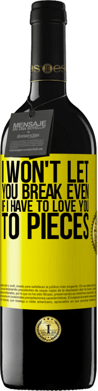39,95 € | Red Wine RED Edition MBE Reserve I won't let you break even if I have to love you to pieces Yellow Label. Customizable label Reserve 12 Months Harvest 2014 Tempranillo