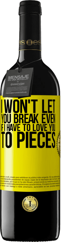 39,95 € | Red Wine RED Edition MBE Reserve I won't let you break even if I have to love you to pieces Yellow Label. Customizable label Reserve 12 Months Harvest 2015 Tempranillo