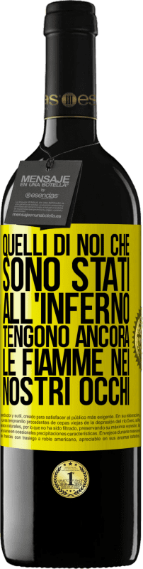 39,95 € | Vino rosso Edizione RED MBE Riserva Quelli di noi che sono stati all'inferno tengono ancora le fiamme nei nostri occhi Etichetta Gialla. Etichetta personalizzabile Riserva 12 Mesi Raccogliere 2014 Tempranillo