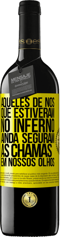 «Aqueles de nós que estiveram no inferno ainda seguram as chamas em nossos olhos» Edição RED MBE Reserva