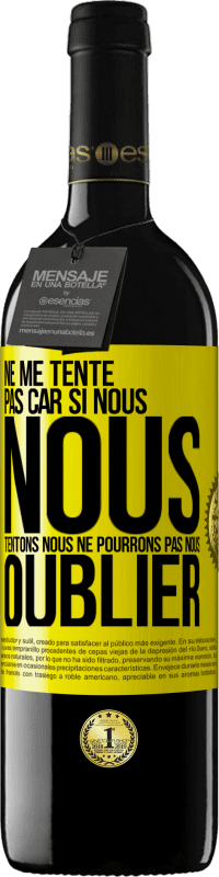 39,95 € | Vin rouge Édition RED MBE Réserve Ne me tente pas car si nous nous tentons, nous ne pourrons pas nous oublier Étiquette Jaune. Étiquette personnalisable Réserve 12 Mois Récolte 2015 Tempranillo