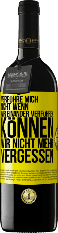 39,95 € | Rotwein RED Ausgabe MBE Reserve Verführe mich nicht, wenn wir einander verführen können wir nicht mehr vergessen Gelbes Etikett. Anpassbares Etikett Reserve 12 Monate Ernte 2015 Tempranillo