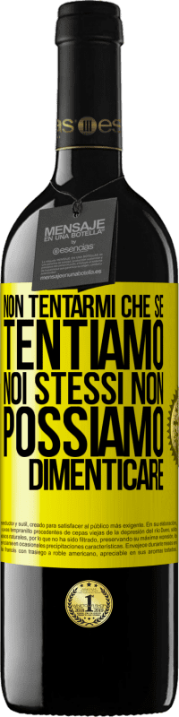 39,95 € | Vino rosso Edizione RED MBE Riserva Non tentarmi, che se tentiamo noi stessi non possiamo dimenticare Etichetta Gialla. Etichetta personalizzabile Riserva 12 Mesi Raccogliere 2015 Tempranillo