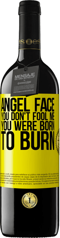 39,95 € | Red Wine RED Edition MBE Reserve Angel face, you don't fool me, you were born to burn Yellow Label. Customizable label Reserve 12 Months Harvest 2014 Tempranillo