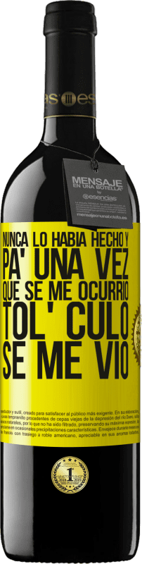 39,95 € | Vino Tinto Edición RED MBE Reserva Nunca lo había hecho y para una vez que se me ocurrió todo el culo se me vio Etiqueta Amarilla. Etiqueta personalizable Reserva 12 Meses Cosecha 2016 Tempranillo