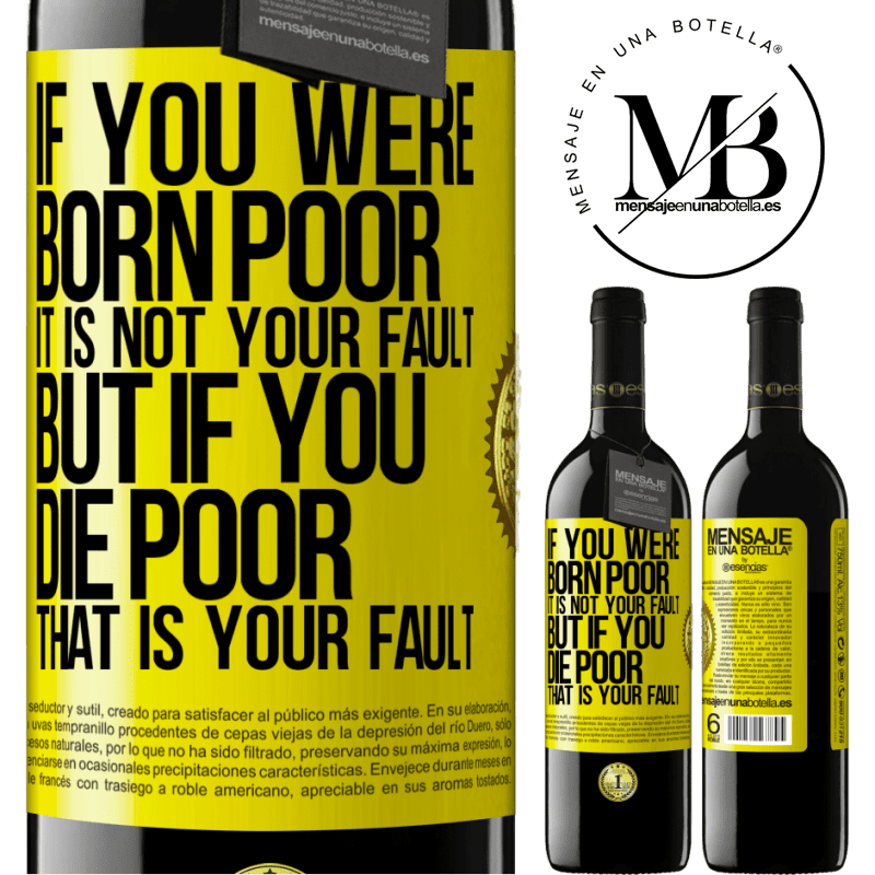 24,95 € Free Shipping | Red Wine RED Edition Crianza 6 Months If you were born poor, it is not your fault. But if you die poor, that is your fault Yellow Label. Customizable label Aging in oak barrels 6 Months Harvest 2019 Tempranillo