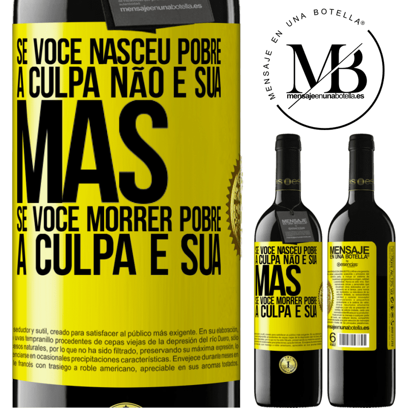 39,95 € Envio grátis | Vinho tinto Edição RED MBE Reserva Se você nasceu pobre, a culpa não é sua. Mas se você morrer pobre, a culpa é sua Etiqueta Amarela. Etiqueta personalizável Reserva 12 Meses Colheita 2015 Tempranillo