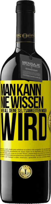 39,95 € Kostenloser Versand | Rotwein RED Ausgabe MBE Reserve Man kann nie wissen, wer all deine Seltsamkeiten mögen wird Gelbes Etikett. Anpassbares Etikett Reserve 12 Monate Ernte 2016 Tempranillo