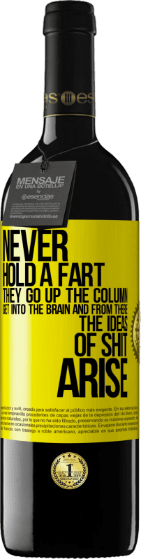 39,95 € Бесплатная доставка | Красное вино Издание RED MBE Бронировать Никогда не держите пердеть. Они поднимаются вверх по колонне, проникают в мозг, и оттуда возникают идеи дерьма Желтая этикетка. Настраиваемая этикетка Бронировать 12 Месяцы Урожай 2016 Tempranillo