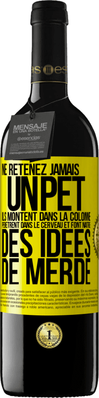 «Ne retenez jamais un pet. Ils montent dans la colonne, pénètrent dans le cerveau et font naître des idées de merde» Édition RED MBE Réserve