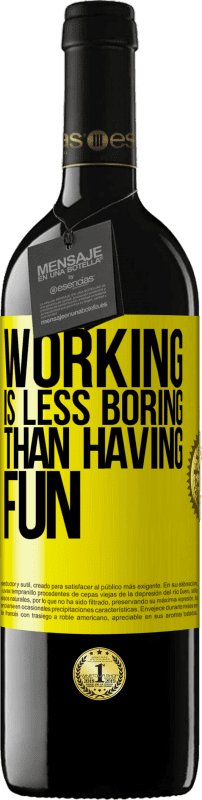 39,95 € Free Shipping | Red Wine RED Edition MBE Reserve Working is less boring than having fun Yellow Label. Customizable label Reserve 12 Months Harvest 2016 Tempranillo