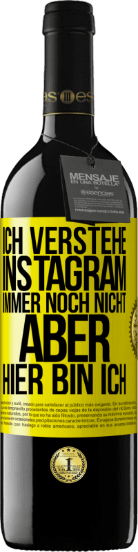 39,95 € | Rotwein RED Ausgabe MBE Reserve Ich verstehe Instagram immer noch nicht, aber hier bin ich Gelbes Etikett. Anpassbares Etikett Reserve 12 Monate Ernte 2015 Tempranillo