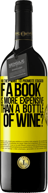 39,95 € | Red Wine RED Edition MBE Reserve How they want to promote education if a book is more expensive than a bottle of wine Yellow Label. Customizable label Reserve 12 Months Harvest 2015 Tempranillo