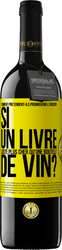 39,95 € | Vin rouge Édition RED MBE Réserve Comment prétendent-ils promouvoir l'éducation si un livre coûte plus cher qu'une bouteille de vin? Étiquette Jaune. Étiquette personnalisable Réserve 12 Mois Récolte 2015 Tempranillo