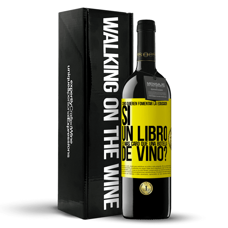 39,95 € Envío gratis | Vino Tinto Edición RED MBE Reserva Cómo quieren fomentar la educación si un libro es más caro que una botella de vino Etiqueta Amarilla. Etiqueta personalizable Reserva 12 Meses Cosecha 2015 Tempranillo