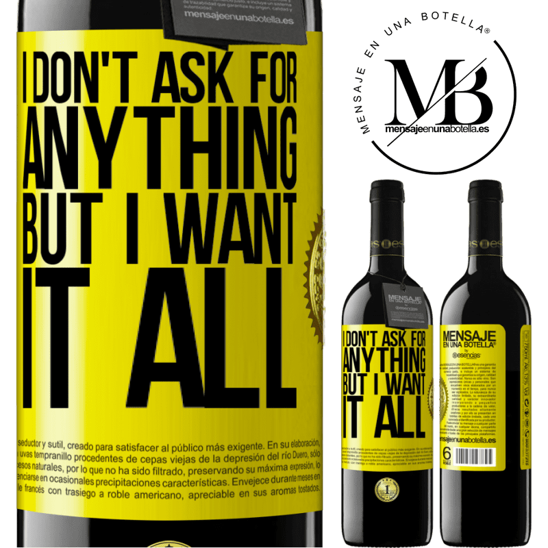 39,95 € Free Shipping | Red Wine RED Edition MBE Reserve I don't ask for anything, but I want it all Yellow Label. Customizable label Reserve 12 Months Harvest 2015 Tempranillo