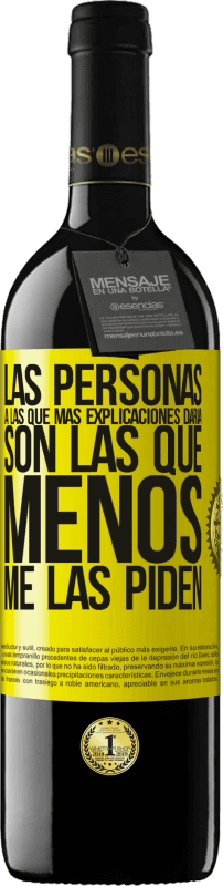 39,95 € Envío gratis | Vino Tinto Edición RED MBE Reserva Las personas a las que más explicaciones daría son las que menos me las piden Etiqueta Amarilla. Etiqueta personalizable Reserva 12 Meses Cosecha 2016 Tempranillo