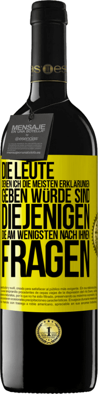 39,95 € | Rotwein RED Ausgabe MBE Reserve Die Leute, denen ich die meisten Erklärungen geben würde sind diejenigen, die am wenigsten nach ihnen fragen Gelbes Etikett. Anpassbares Etikett Reserve 12 Monate Ernte 2015 Tempranillo