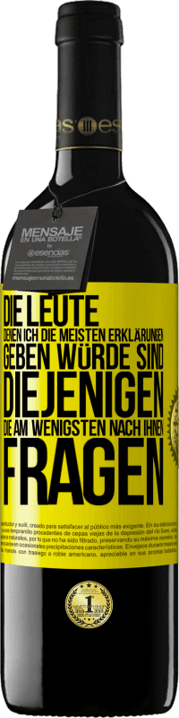39,95 € Kostenloser Versand | Rotwein RED Ausgabe MBE Reserve Die Leute, denen ich die meisten Erklärungen geben würde sind diejenigen, die am wenigsten nach ihnen fragen Gelbes Etikett. Anpassbares Etikett Reserve 12 Monate Ernte 2016 Tempranillo