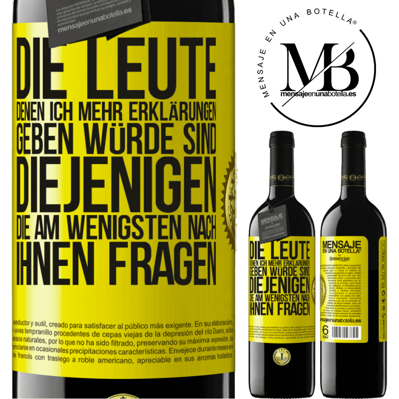 39,95 € Kostenloser Versand | Rotwein RED Ausgabe MBE Reserve Die Leute, denen ich die meisten Erklärungen geben würde sind diejenigen, die am wenigsten nach ihnen fragen Gelbes Etikett. Anpassbares Etikett Reserve 12 Monate Ernte 2014 Tempranillo