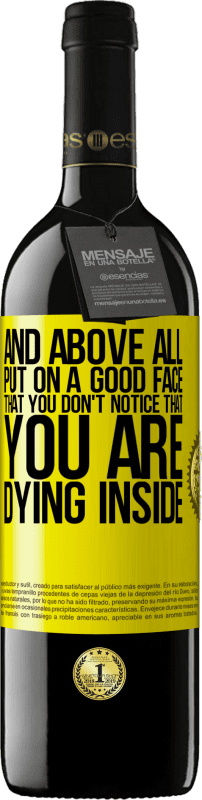 39,95 € Free Shipping | Red Wine RED Edition MBE Reserve And above all, put on a good face, that you don't notice that you are dying inside Yellow Label. Customizable label Reserve 12 Months Harvest 2016 Tempranillo