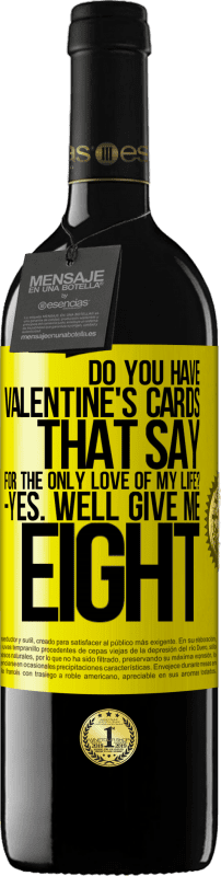 39,95 € | 赤ワイン REDエディション MBE 予約する 「私の人生の唯一の愛のために」と言うバレンタインカードはありますか？ -はい。 8 黄色のラベル. カスタマイズ可能なラベル 予約する 12 月 収穫 2016 Tempranillo