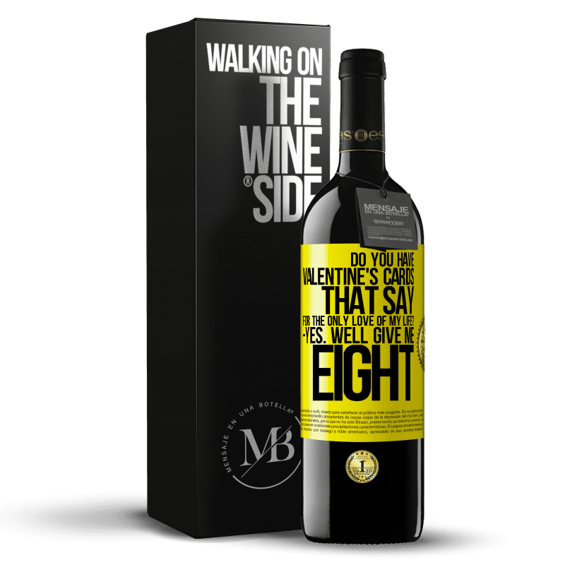 39,95 € Free Shipping | Red Wine RED Edition MBE Reserve Do you have Valentine's cards that say: For the only love of my life? -Yes. Well give me eight Yellow Label. Customizable label Reserve 12 Months Harvest 2014 Tempranillo