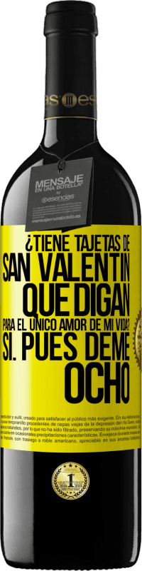 39,95 € | Vino Tinto Edición RED MBE Reserva ¿Tiene tajetas de San Valentín que digan: Para el único amor de mi vida? -Sí. Pues deme ocho Etiqueta Amarilla. Etiqueta personalizable Reserva 12 Meses Cosecha 2015 Tempranillo