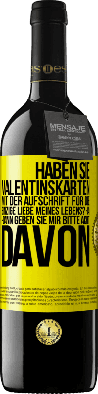 39,95 € | Rotwein RED Ausgabe MBE Reserve Haben Sie Valentinskarten mit der Aufschrift Für die einzige Liebe meines Lebens? -Ja. -Dann geben Sie mir bitte acht davon Gelbes Etikett. Anpassbares Etikett Reserve 12 Monate Ernte 2016 Tempranillo