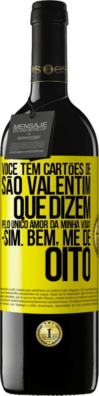 «Você tem cartões de São Valentim que dizem: Pelo único amor da minha vida? Sim. Bem, me dê oito» Edição RED MBE Reserva