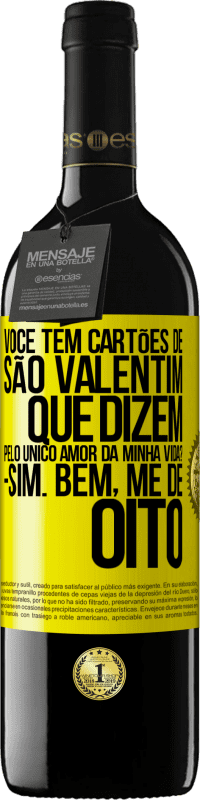 39,95 € | Vinho tinto Edição RED MBE Reserva Você tem cartões de São Valentim que dizem: Pelo único amor da minha vida? Sim. Bem, me dê oito Etiqueta Amarela. Etiqueta personalizável Reserva 12 Meses Colheita 2016 Tempranillo