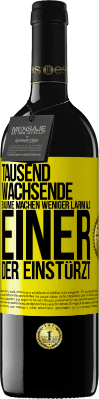 39,95 € Kostenloser Versand | Rotwein RED Ausgabe MBE Reserve Tausend wachsende Bäume machen weniger Lärm als einer, der einstürzt Gelbes Etikett. Anpassbares Etikett Reserve 12 Monate Ernte 2014 Tempranillo