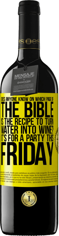 39,95 € | 红酒 RED版 MBE 预订 有谁知道在圣经的哪一页上将水变成酒的配方？这个星期五要参加一个聚会 黄色标签. 可自定义的标签 预订 12 个月 收成 2014 Tempranillo