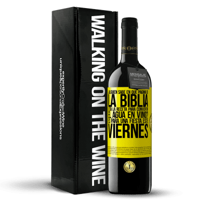 «¿Alguien sabe en qué página de la Biblia está la receta para convertir el agua en vino? Es para una fiesta este viernes» Edición RED MBE Reserva