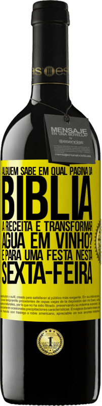 39,95 € | Vinho tinto Edição RED MBE Reserva Alguém sabe em qual página da Bíblia a receita é transformar água em vinho? É para uma festa nesta sexta-feira Etiqueta Amarela. Etiqueta personalizável Reserva 12 Meses Colheita 2015 Tempranillo