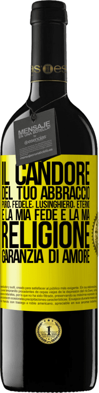 «Il candore del tuo abbraccio, puro, fedele, eterno, lusinghiero, è la mia fede e la mia religione, garanzia di amore» Edizione RED MBE Riserva