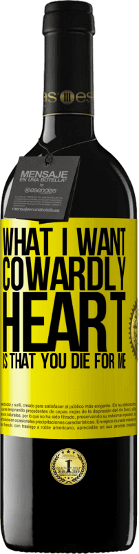 39,95 € | Red Wine RED Edition MBE Reserve What I want, cowardly heart, is that you die for me Yellow Label. Customizable label Reserve 12 Months Harvest 2014 Tempranillo