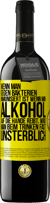 Kostenloser Versand | Rotwein RED Ausgabe MBE Reserve Wenn man gegen Bakterien immunisiert ist wenn man Alkohol auf die Hände reibt, wird man beim Trinken fast unsterblich Gelbes Etikett. Anpassbares Etikett Reserve 12 Monate Ernte 2014 Tempranillo