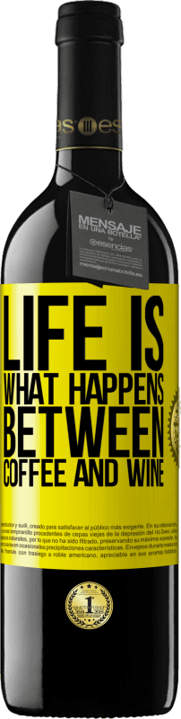 39,95 € | Red Wine RED Edition MBE Reserve Life is what happens between coffee and wine Yellow Label. Customizable label Reserve 12 Months Harvest 2015 Tempranillo