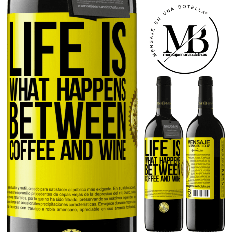 39,95 € Free Shipping | Red Wine RED Edition MBE Reserve Life is what happens between coffee and wine Yellow Label. Customizable label Reserve 12 Months Harvest 2015 Tempranillo