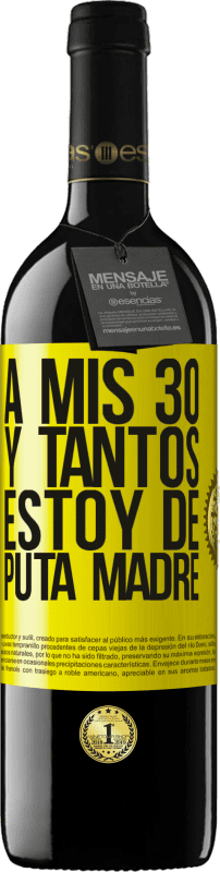 39,95 € Envío gratis | Vino Tinto Edición RED MBE Reserva A mis 30 y tantos, estoy de puta madre Etiqueta Amarilla. Etiqueta personalizable Reserva 12 Meses Cosecha 2016 Tempranillo