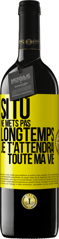 39,95 € Envoi gratuit | Vin rouge Édition RED MBE Réserve Si tu ne mets pas longtemps je t'attendrai toute ma vie Étiquette Jaune. Étiquette personnalisable Réserve 12 Mois Récolte 2016 Tempranillo