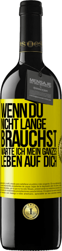 Kostenloser Versand | Rotwein RED Ausgabe MBE Reserve Wenn du nicht lange brauchst, warte ich mein ganzes Leben auf dich Gelbes Etikett. Anpassbares Etikett Reserve 12 Monate Ernte 2014 Tempranillo