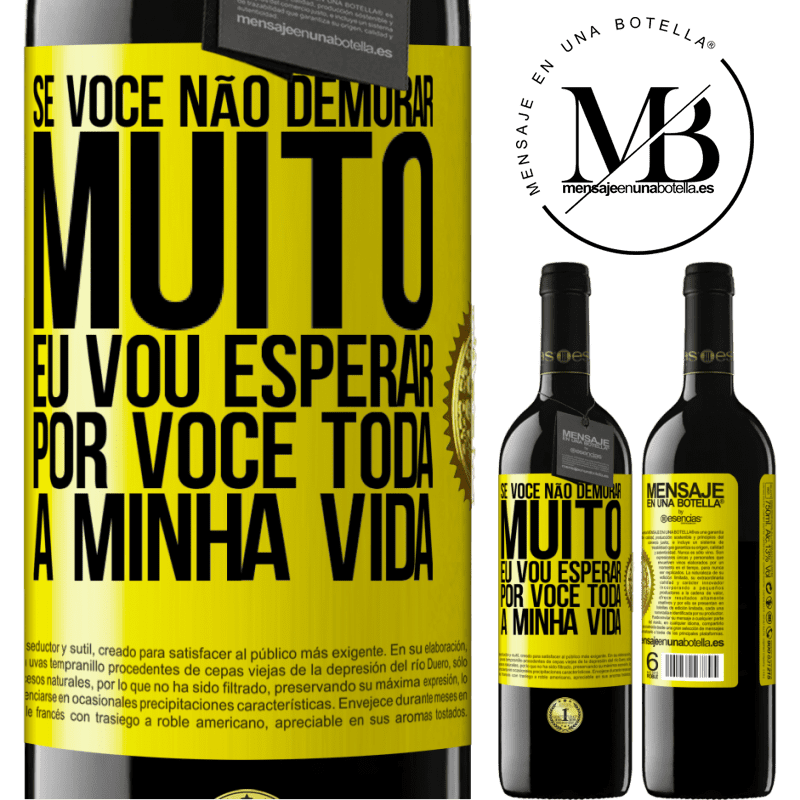 39,95 € Envio grátis | Vinho tinto Edição RED MBE Reserva Se você não demorar muito, eu vou esperar por você toda a minha vida Etiqueta Amarela. Etiqueta personalizável Reserva 12 Meses Colheita 2016 Tempranillo