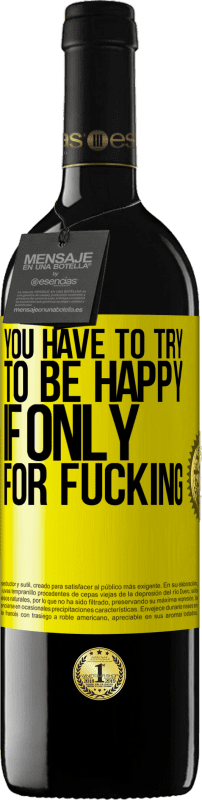39,95 € | 赤ワイン REDエディション MBE 予約する クソだけのためなら、あなたは幸せになろうとしなければならない 黄色のラベル. カスタマイズ可能なラベル 予約する 12 月 収穫 2016 Tempranillo