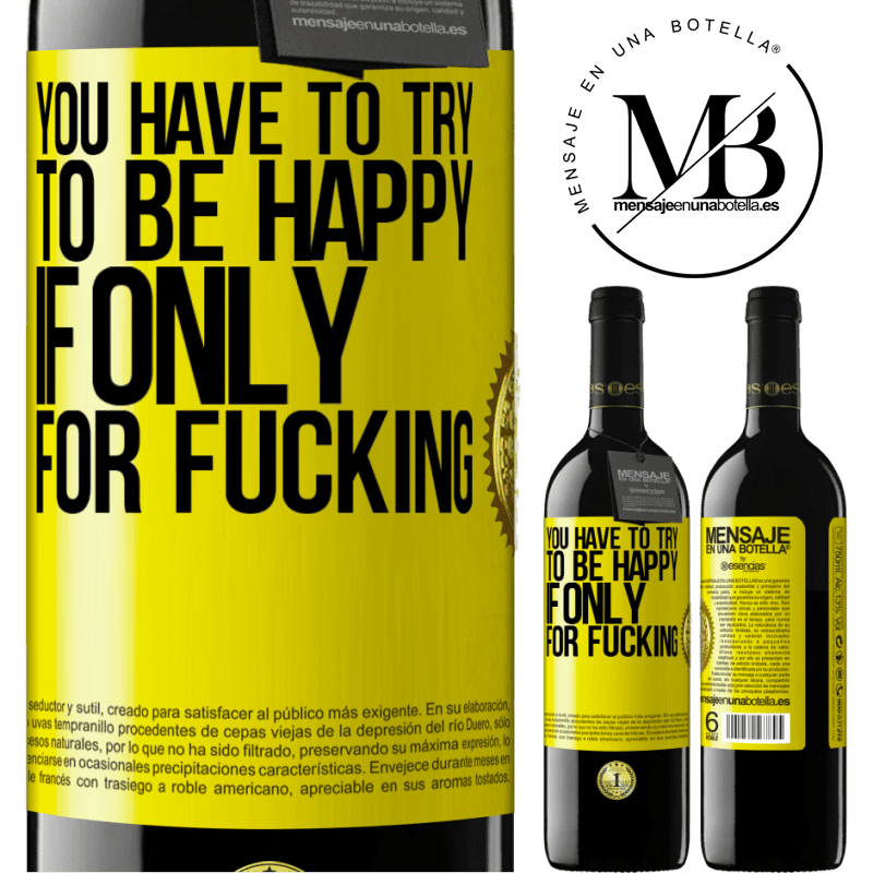 24,95 € Free Shipping | Red Wine RED Edition Crianza 6 Months You have to try to be happy, if only for fucking Yellow Label. Customizable label Aging in oak barrels 6 Months Harvest 2019 Tempranillo