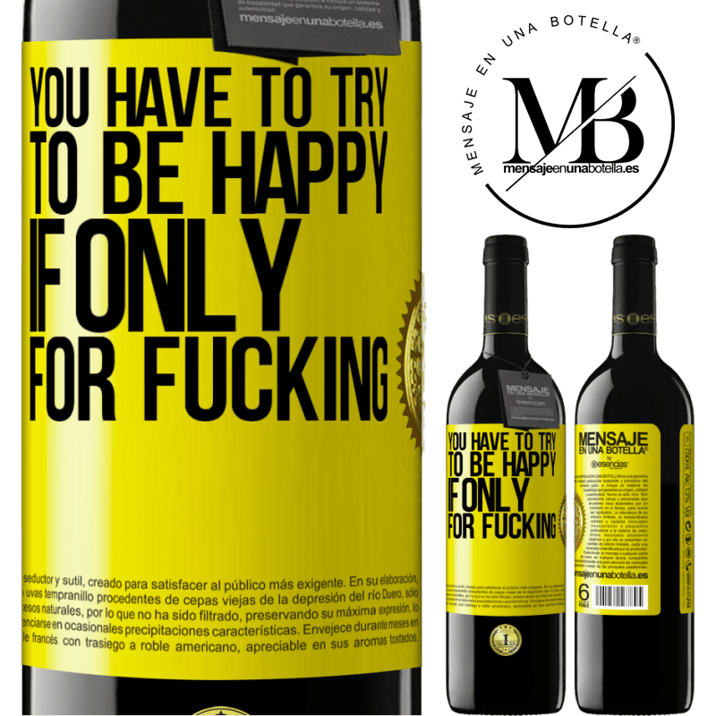 39,95 € Free Shipping | Red Wine RED Edition MBE Reserve You have to try to be happy, if only for fucking Yellow Label. Customizable label Reserve 12 Months Harvest 2015 Tempranillo