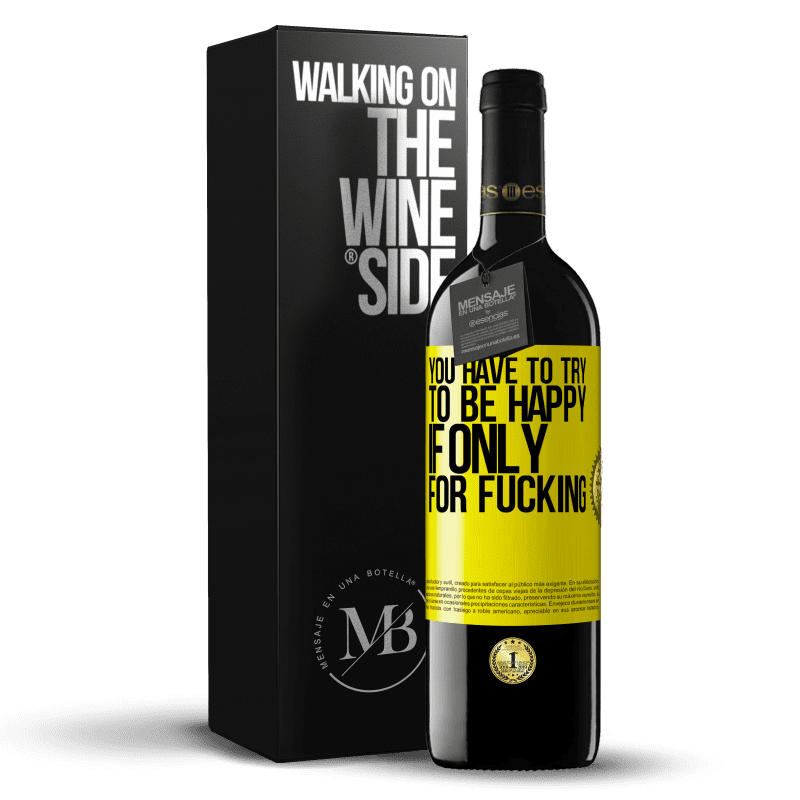 39,95 € Free Shipping | Red Wine RED Edition MBE Reserve You have to try to be happy, if only for fucking Yellow Label. Customizable label Reserve 12 Months Harvest 2015 Tempranillo