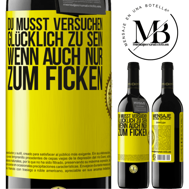 39,95 € Kostenloser Versand | Rotwein RED Ausgabe MBE Reserve Man muss versuchen glücklich zu sein, wenn auch nur um andere zu ärgern Gelbes Etikett. Anpassbares Etikett Reserve 12 Monate Ernte 2015 Tempranillo