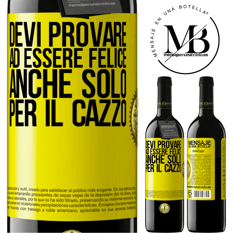 39,95 € Spedizione Gratuita | Vino rosso Edizione RED MBE Riserva Devi provare ad essere felice, anche solo per il cazzo Etichetta Gialla. Etichetta personalizzabile Riserva 12 Mesi Raccogliere 2015 Tempranillo